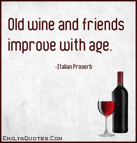 old friends and old wines are the best